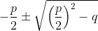 Formel: -\frac{p}{2}\pm \sqrt{\left(\frac{p}{2}\right)^{2} - q}